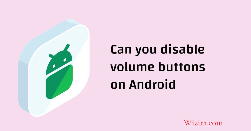 Can you disable volume buttons on Android