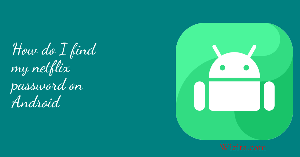 How do I find my netflix password on Android