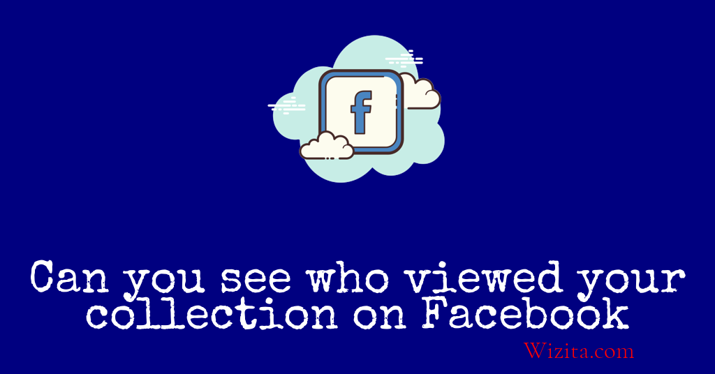 Can you see who viewed your collection on facebook