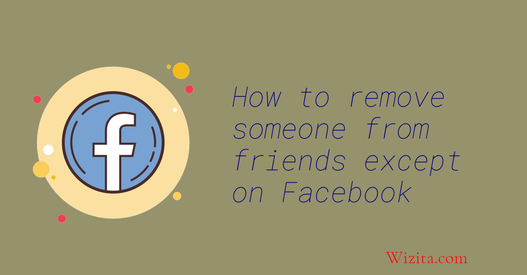 How to remove someone from friends except on facebook