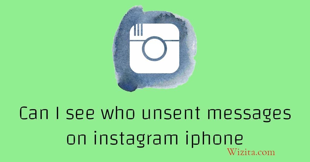 Can I see who unsent messages on Instagram iphone
