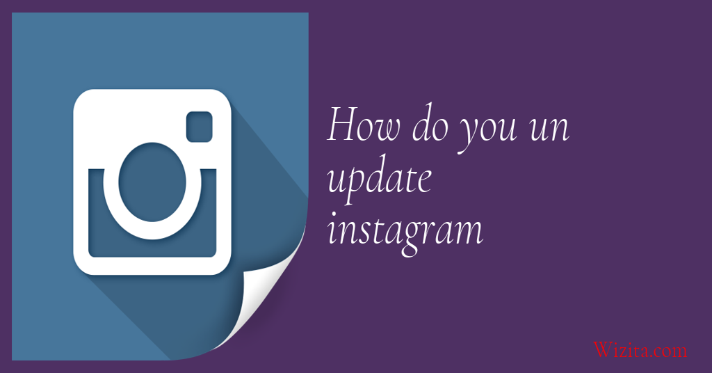 How do you un update Instagram