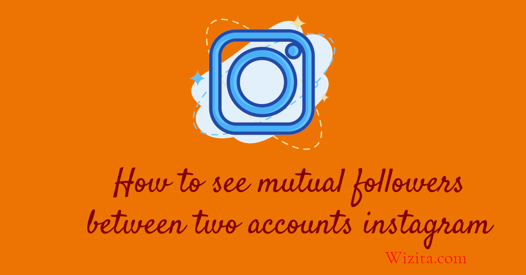 How to see mutual followers between two accounts Instagram