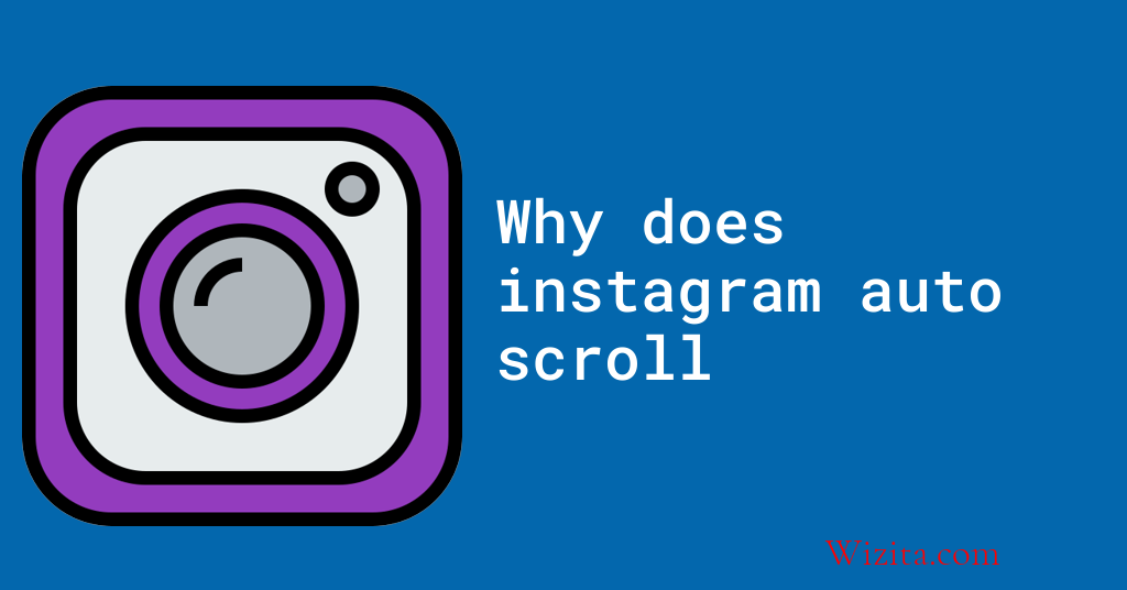 Why does Instagram auto scroll