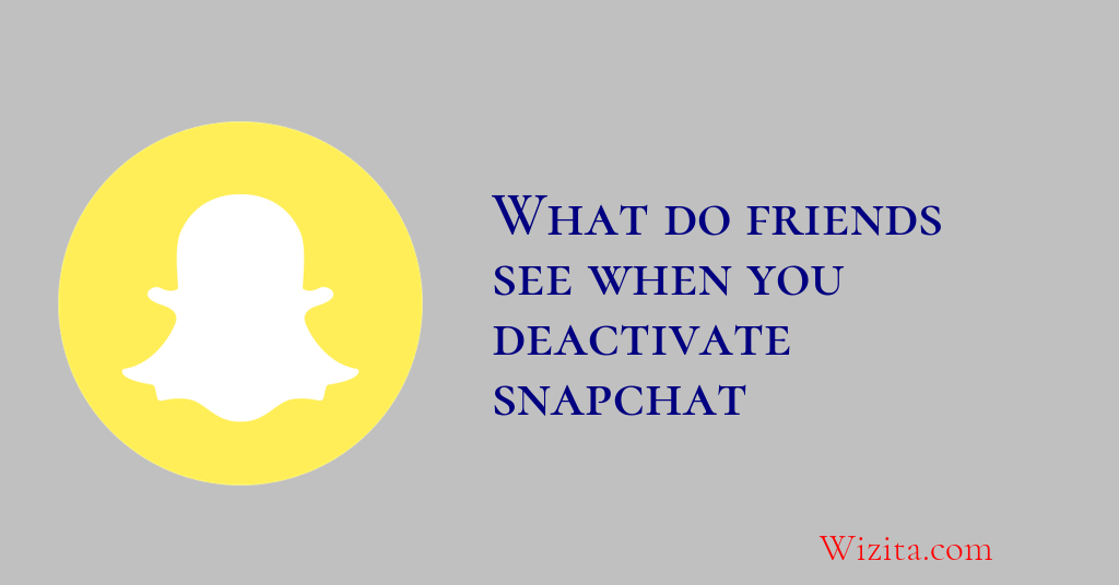 What do friends see when you deactivate snapchat