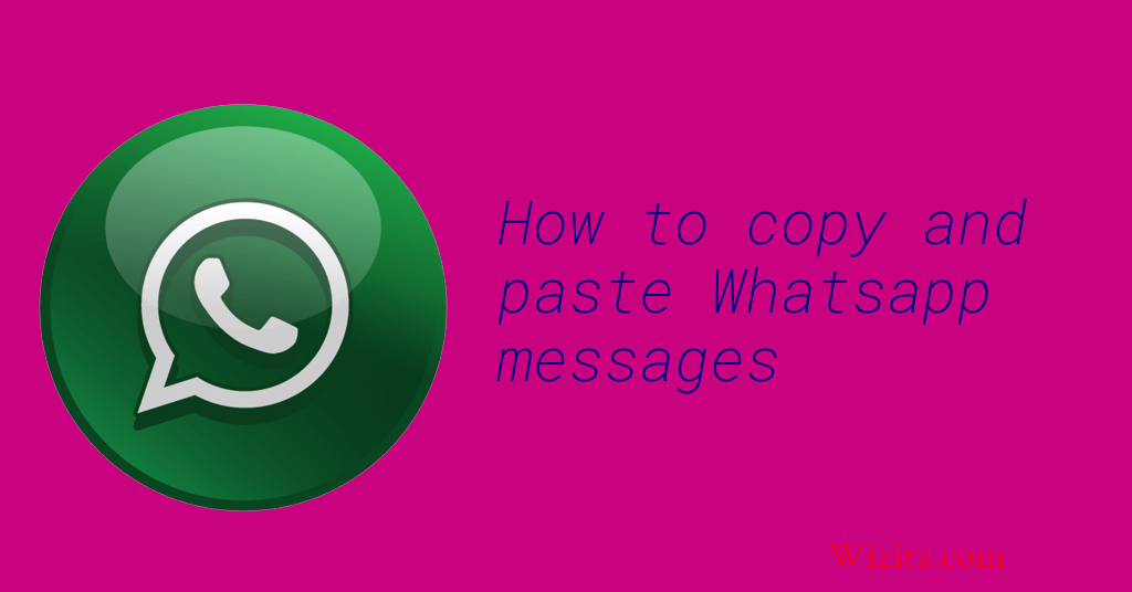 How to copy and paste whatsapp messages