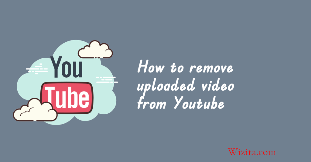 How to remove uploaded video from Youtube